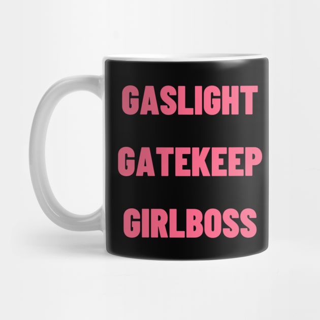 gaslight gatekeep girlboss by Salizza